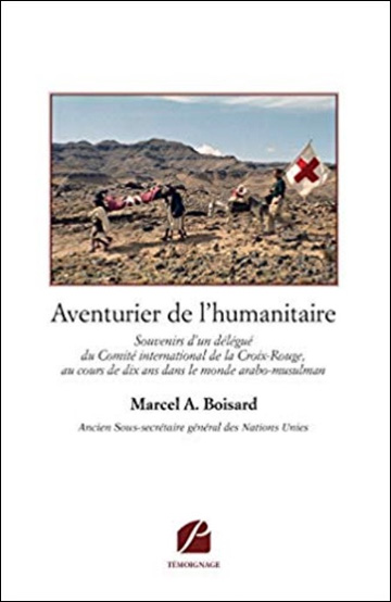 Aventurier de l'humanitaire: Souvenirs d'un dlgu du Comit international de la Croix-Rouge, au cours de dix ans dans le monde arabo-musulman