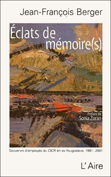 Eclats de mmoire(s) - Souvenirs d'employs du CICR en ex-Yougoslavie (1991-2001)