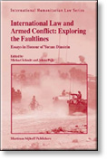 International Humanitarian Law and Armed Conflict: Exploring the Faultlines - Essays in Honour of Yoram Dinstein